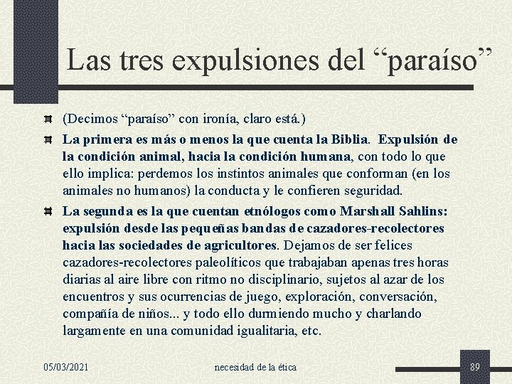 Las tres expulsiones del “paraíso” (Decimos “paraíso” con ironía, claro está. ) La primera