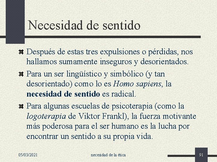 Necesidad de sentido Después de estas tres expulsiones o pérdidas, nos hallamos sumamente inseguros