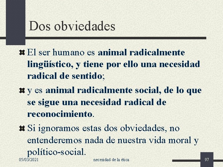 Dos obviedades El ser humano es animal radicalmente lingüístico, y tiene por ello una