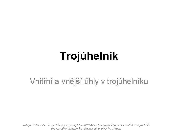 Trojúhelník Vnitřní a vnější úhly v trojúhelníku Dostupné z Metodického portálu www. rvp. cz,