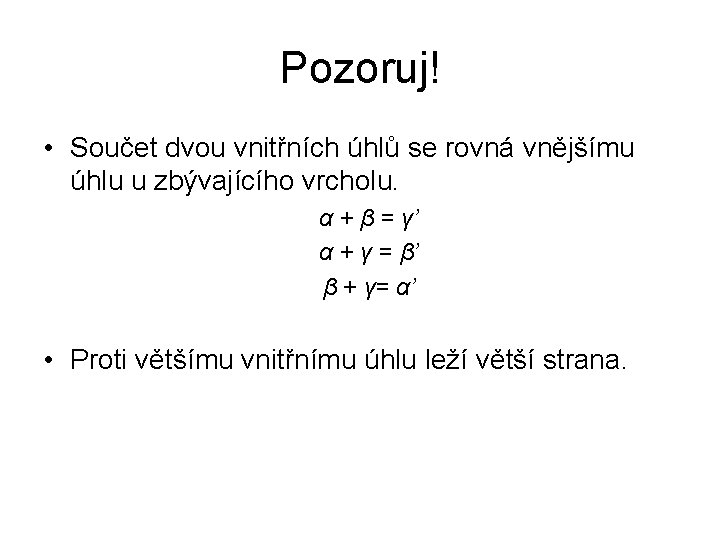 Pozoruj! • Součet dvou vnitřních úhlů se rovná vnějšímu úhlu u zbývajícího vrcholu. α