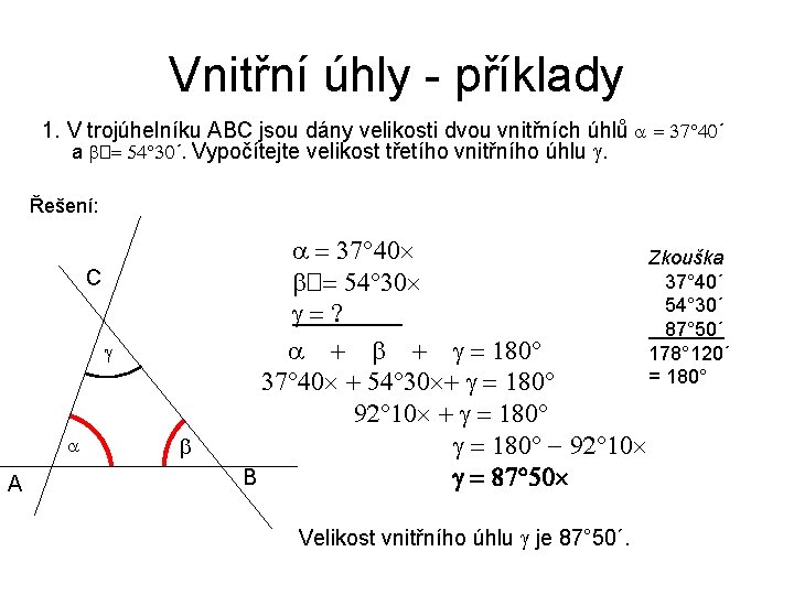 Vnitřní úhly - příklady 1. V trojúhelníku ABC jsou dány velikosti dvou vnitřních úhlů