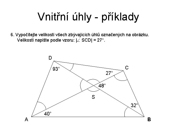 Vnitřní úhly - příklady 6. Vypočítejte velikosti všech zbývajících úhlů označených na obrázku. Velikosti