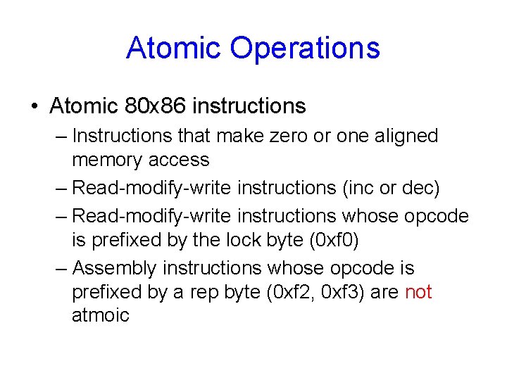 Atomic Operations • Atomic 80 x 86 instructions – Instructions that make zero or