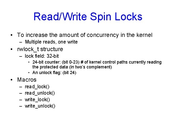 Read/Write Spin Locks • To increase the amount of concurrency in the kernel –