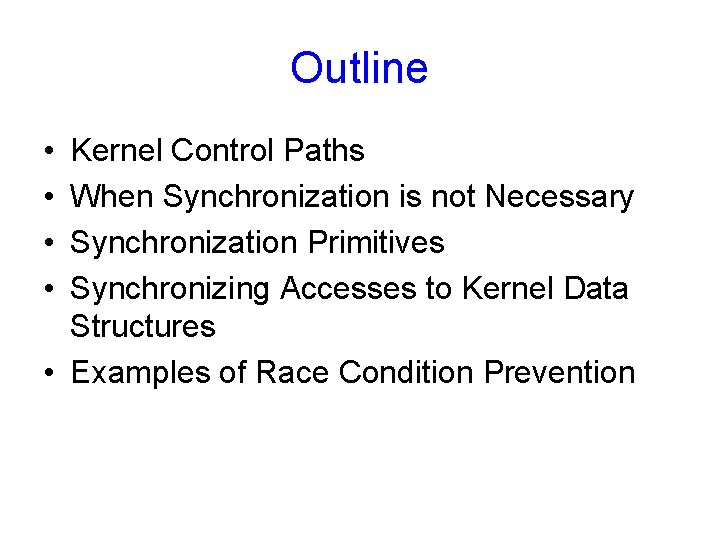 Outline • • Kernel Control Paths When Synchronization is not Necessary Synchronization Primitives Synchronizing