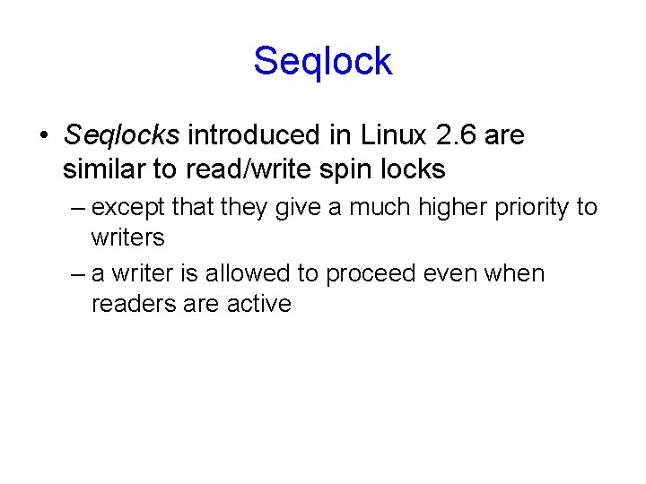 Seqlock • Seqlocks introduced in Linux 2. 6 are similar to read/write spin locks