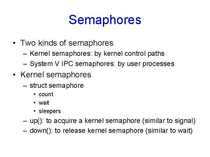 Semaphores • Two kinds of semaphores – Kernel semaphores: by kernel control paths –