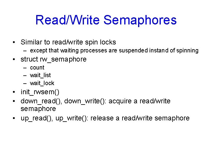 Read/Write Semaphores • Similar to read/write spin locks – except that waiting processes are