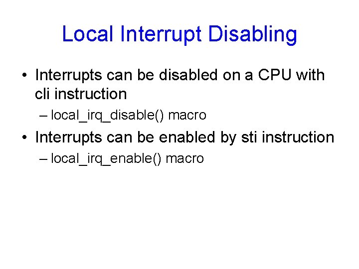 Local Interrupt Disabling • Interrupts can be disabled on a CPU with cli instruction