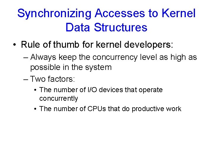 Synchronizing Accesses to Kernel Data Structures • Rule of thumb for kernel developers: –