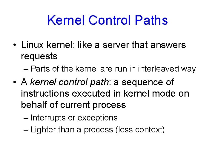 Kernel Control Paths • Linux kernel: like a server that answers requests – Parts