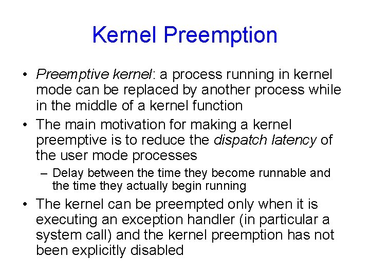 Kernel Preemption • Preemptive kernel: a process running in kernel mode can be replaced