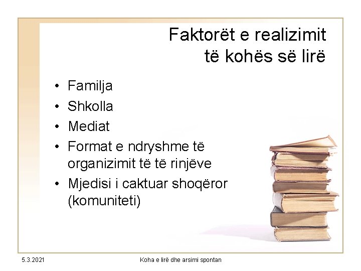 Faktorët e realizimit të kohës së lirë • • Familja Shkolla Mediat Format e