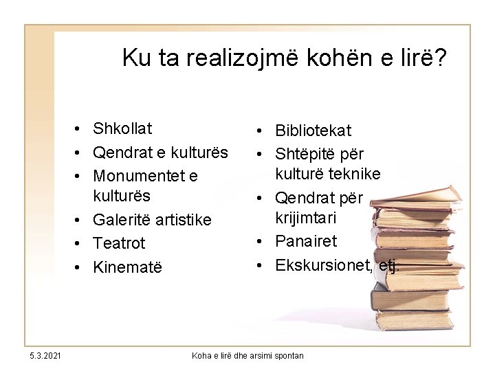 Ku ta realizojmë kohën e lirë? • Shkollat • Qendrat e kulturës • Monumentet