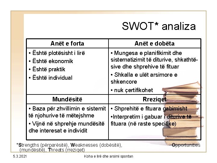 SWOT* analiza Anët e forta • Është plotësisht i lirë • Është ekonomik •