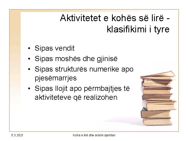 Aktivitetet e kohës së lirë klasifikimi i tyre • Sipas vendit • Sipas moshës