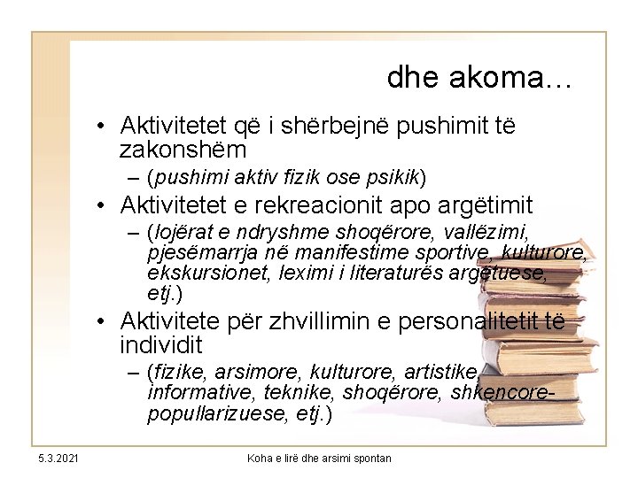 dhe akoma… • Aktivitetet që i shërbejnë pushimit të zakonshëm – (pushimi aktiv fizik