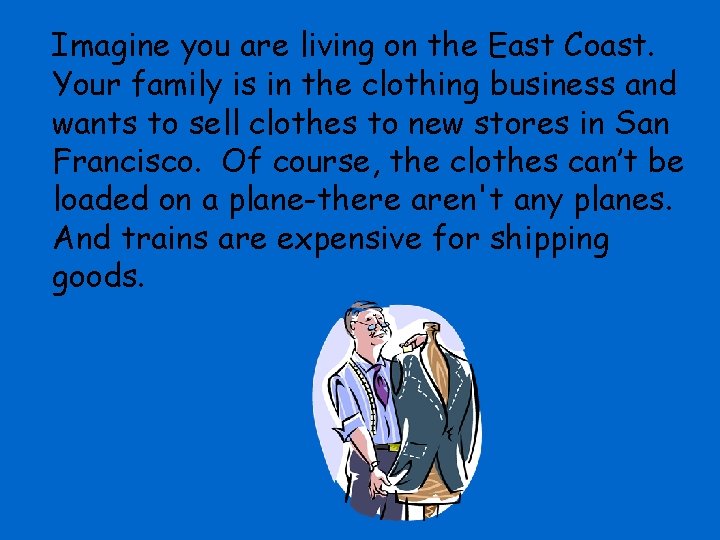 Imagine you are living on the East Coast. Your family is in the clothing