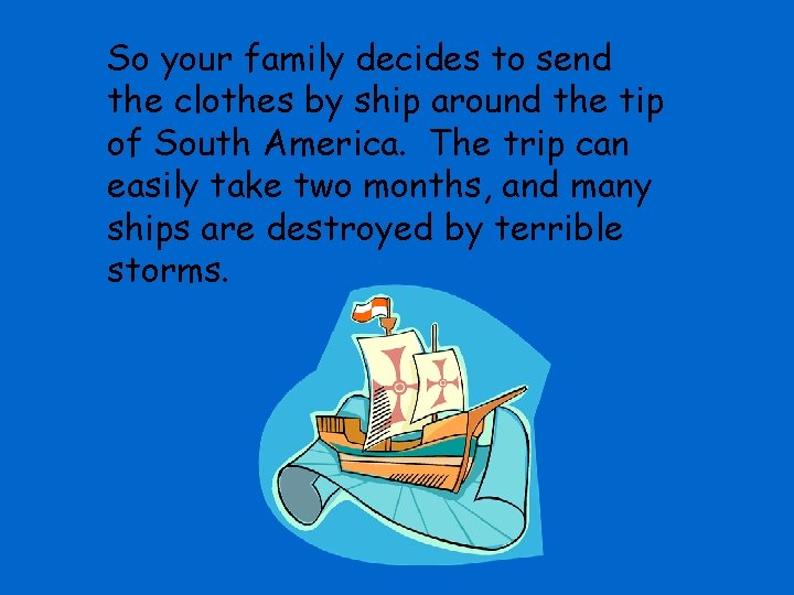 So your family decides to send the clothes by ship around the tip of