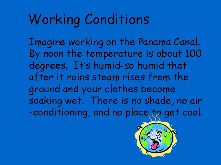 Working Conditions Imagine working on the Panama Canal. By noon the temperature is about