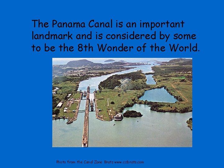 The Panama Canal is an important landmark and is considered by some to be