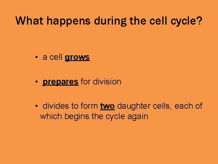 What happens during the cell cycle? • a cell grows • prepares for division