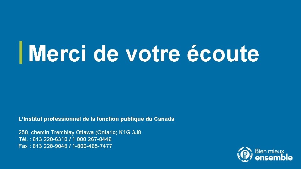 Merci de votre écoute L’Institut professionnel de la fonction publique du Canada 250, chemin