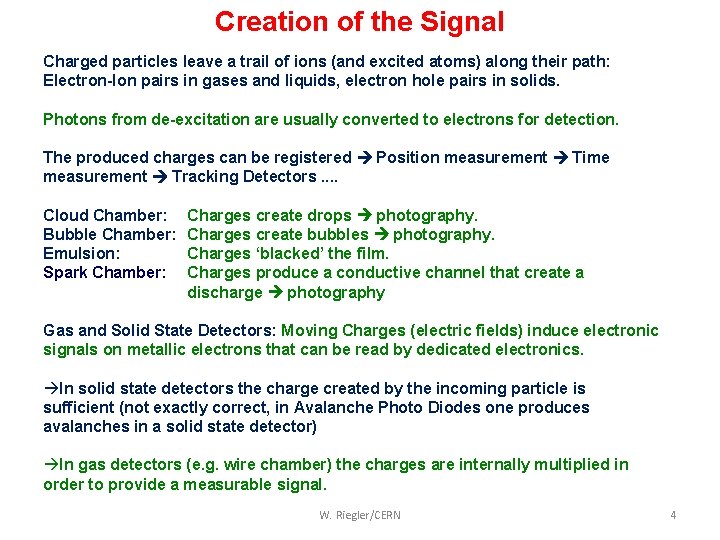 Creation of the Signal Charged particles leave a trail of ions (and excited atoms)