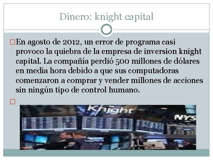 Dinero: knight capital �En agosto de 2012, un error de programa casi provoco la