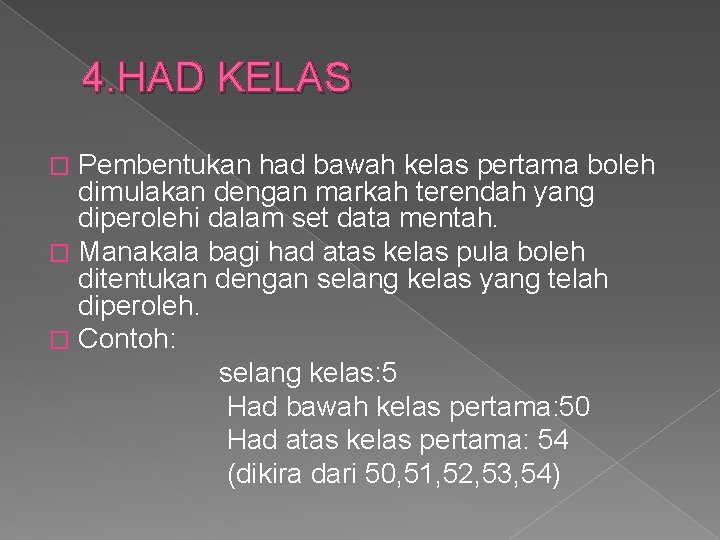 4. HAD KELAS Pembentukan had bawah kelas pertama boleh dimulakan dengan markah terendah yang