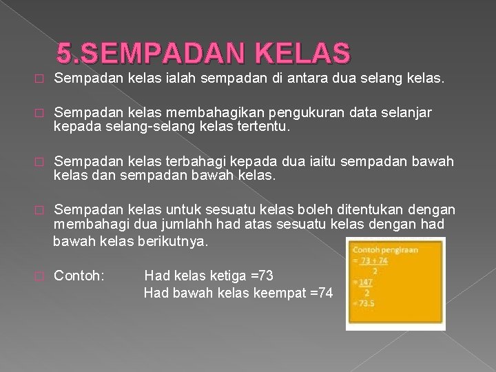 5. SEMPADAN KELAS � Sempadan kelas ialah sempadan di antara dua selang kelas. �