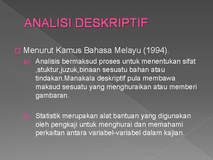 ANALISI DESKRIPTIF � Menurut Kamus Bahasa Melayu (1994). a) Analisis bermaksud proses untuk menentukan