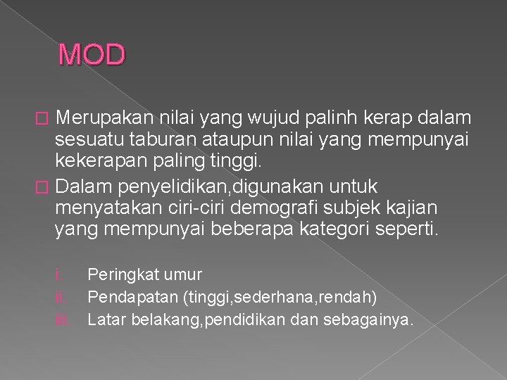 MOD Merupakan nilai yang wujud palinh kerap dalam sesuatu taburan ataupun nilai yang mempunyai