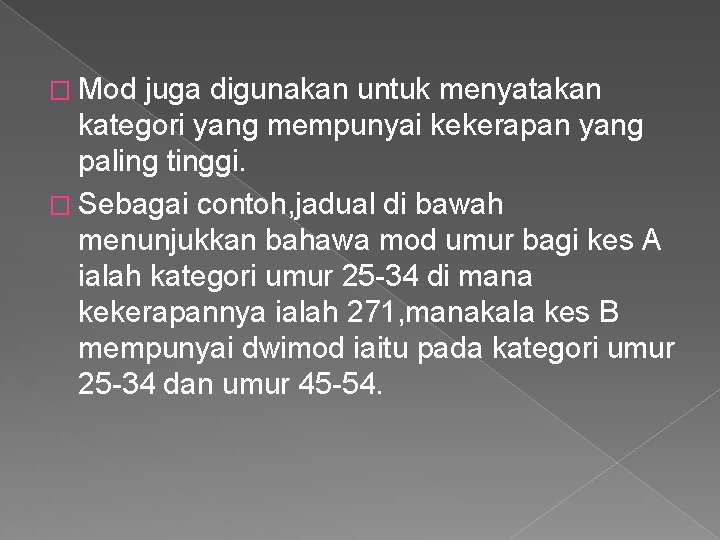 � Mod juga digunakan untuk menyatakan kategori yang mempunyai kekerapan yang paling tinggi. �