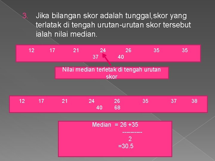 3. Jika bilangan skor adalah tunggal, skor yang terlatak di tengah urutan-urutan skor tersebut