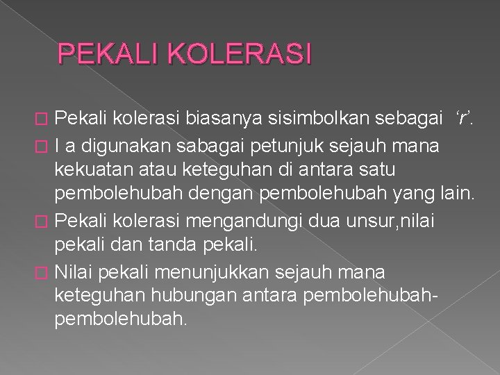 PEKALI KOLERASI Pekali kolerasi biasanya sisimbolkan sebagai ‘r’. � I a digunakan sabagai petunjuk