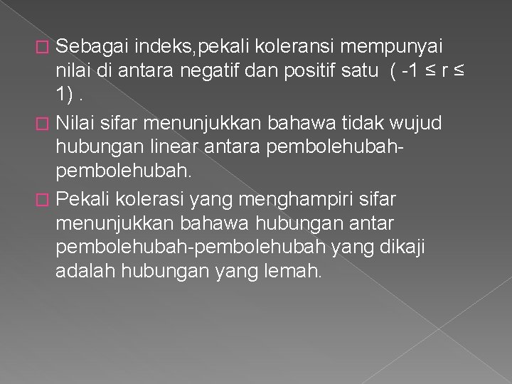 Sebagai indeks, pekali koleransi mempunyai nilai di antara negatif dan positif satu ( -1