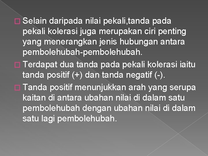� Selain daripada nilai pekali, tanda pada pekali kolerasi juga merupakan ciri penting yang