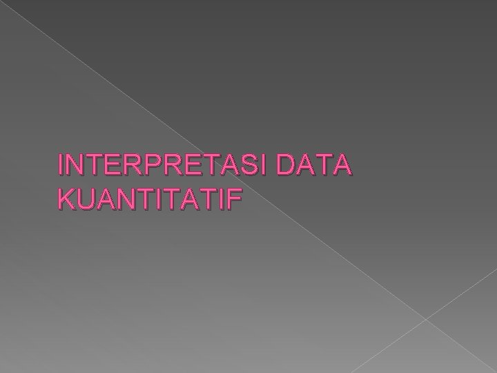 INTERPRETASI DATA KUANTITATIF 