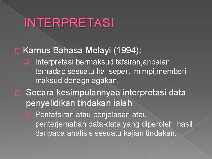 INTERPRETASI � Kamus Bahasa Melayi (1994): q Interpretasi bermaksud tafsiran, andaian terhadap sesuatu hal