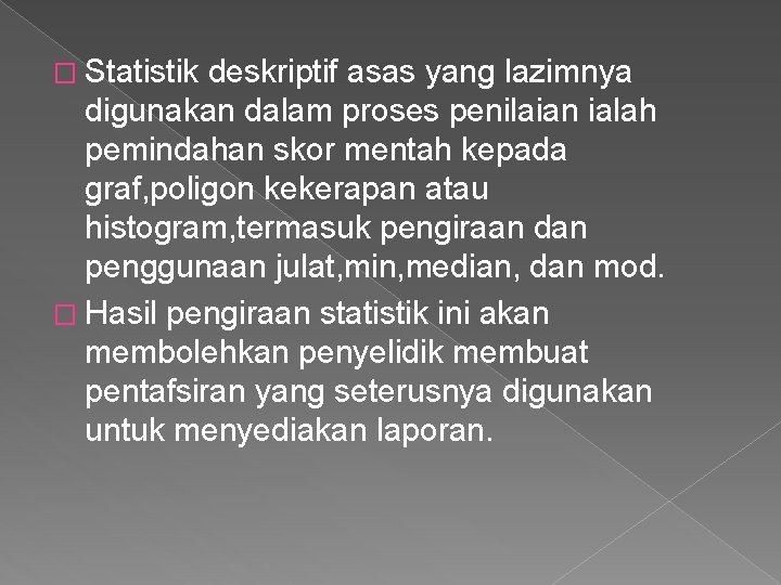 � Statistik deskriptif asas yang lazimnya digunakan dalam proses penilaian ialah pemindahan skor mentah