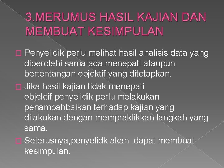 3. MERUMUS HASIL KAJIAN DAN MEMBUAT KESIMPULAN Penyelidik perlu melihat hasil analisis data yang