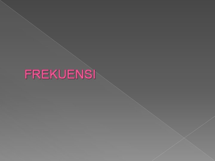 FREKUENSI 