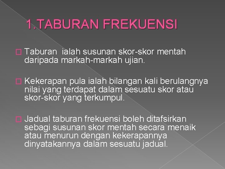 1. TABURAN FREKUENSI � Taburan ialah susunan skor-skor mentah daripada markah-markah ujian. � Kekerapan