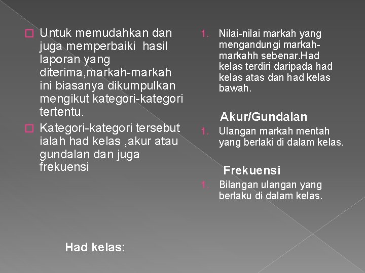 Untuk memudahkan dan juga memperbaiki hasil laporan yang diterima, markah-markah ini biasanya dikumpulkan mengikut