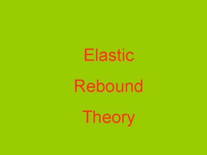 Elastic Rebound Theory 