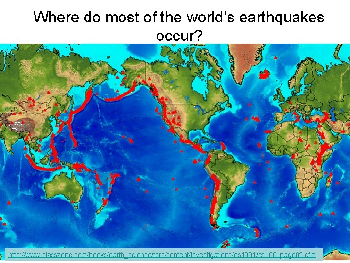 Where do most of the world’s earthquakes occur? http: //www. classzone. com/books/earth_science/terc/content/investigations/es 1001 page