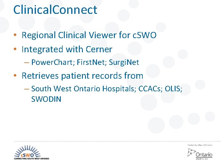 Clinical. Connect • Regional Clinical Viewer for c. SWO • Integrated with Cerner –