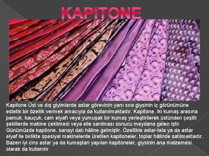 Kapitone Üst ve dış giyimlerde astar görevinin yanı sıra giysinin iç görünümüne estetik bir